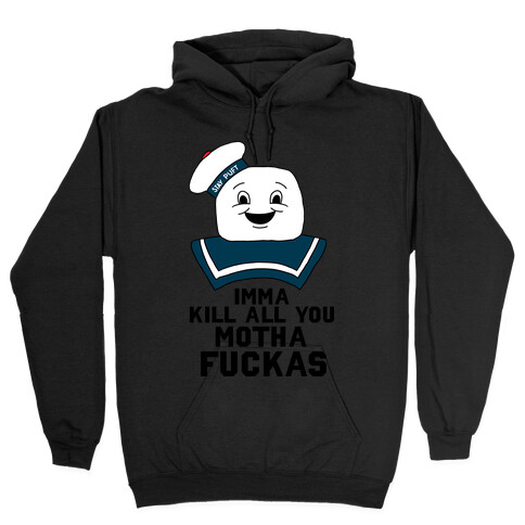 Imma Kill All You Motha F***as (Stay Puft Mashmellow Man) Hooded Sweatshirt