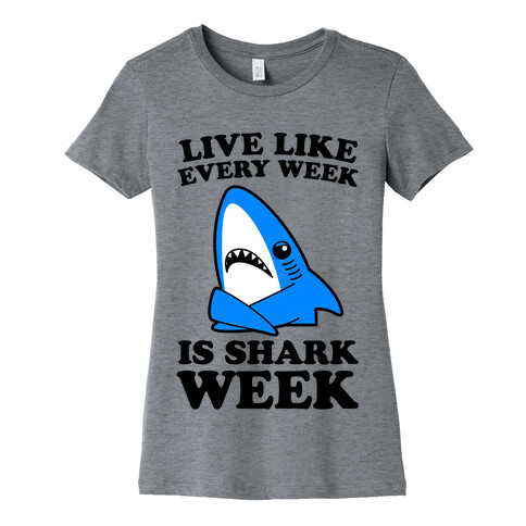Live Every Week Like It's Shark Week Womens T-Shirt