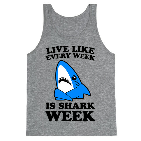 Live Every Week Like It's Shark Week Tank Top
