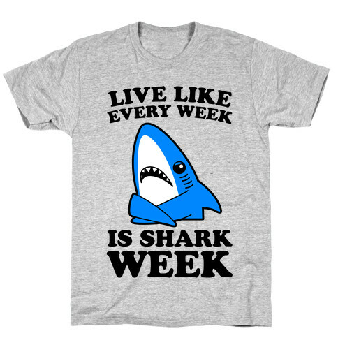 Live Every Week Like It's Shark Week T-Shirt