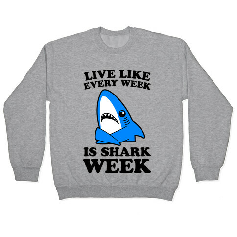Live Every Week Like It's Shark Week Pullover