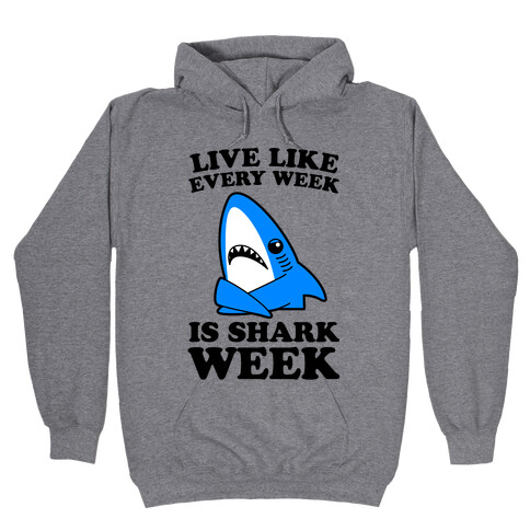 Live Every Week Like It's Shark Week Hooded Sweatshirt