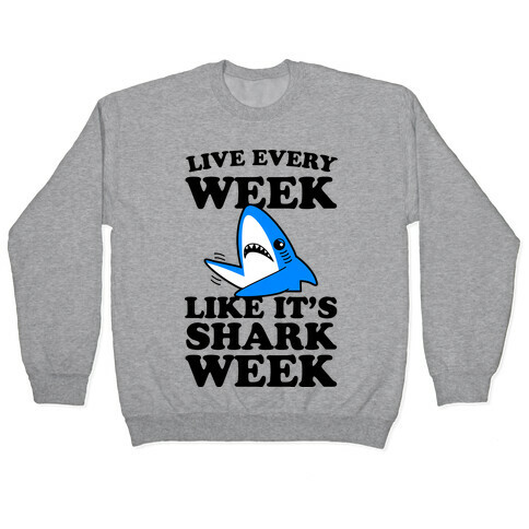Live Like Every Week Like It's Shark Week Pullover