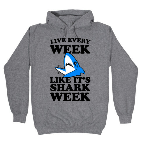Live Like Every Week Like It's Shark Week Hooded Sweatshirt