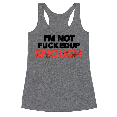 I'm Not F***ed Up Enough Racerback Tank Top