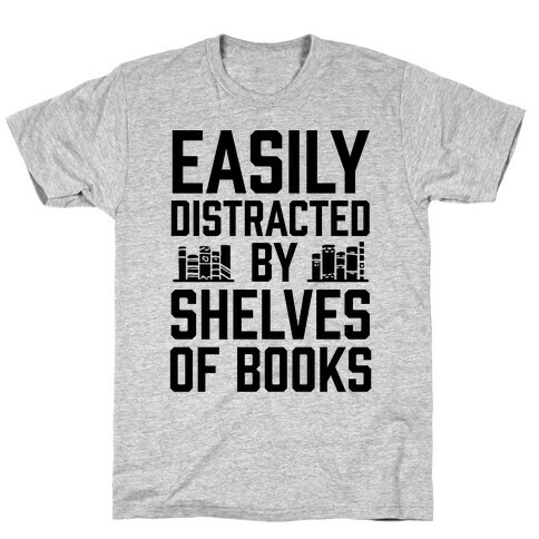 Easily Distracted By Shelves Of Books T-Shirt