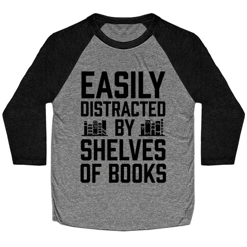 Easily Distracted By Shelves Of Books Baseball Tee