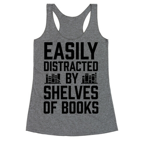 Easily Distracted By Shelves Of Books Racerback Tank Top