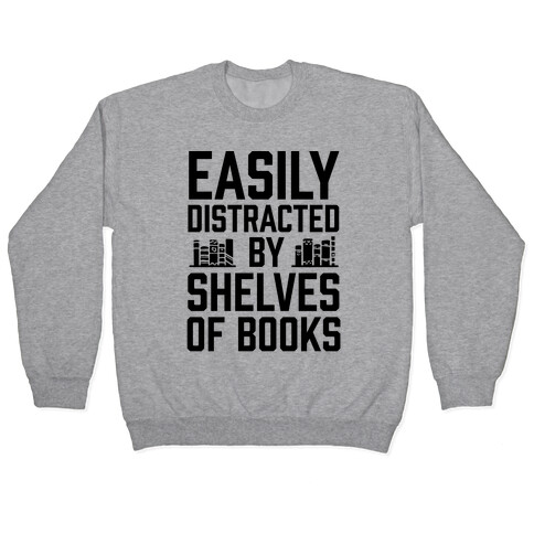 Easily Distracted By Shelves Of Books Pullover