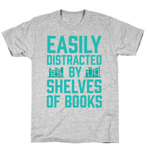 Easily Distracted By Shelves Of Books T-Shirt