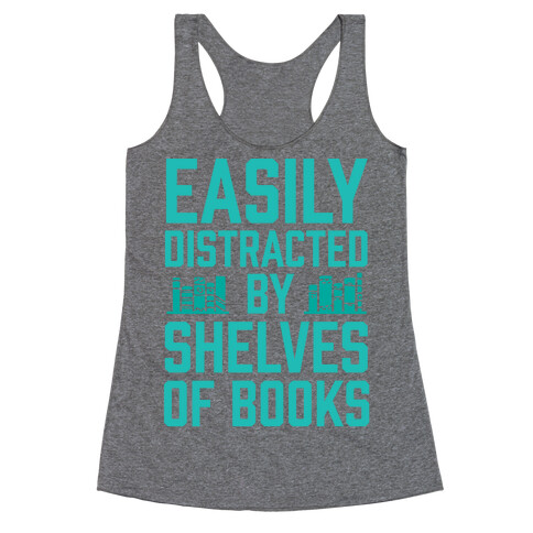 Easily Distracted By Shelves Of Books Racerback Tank Top