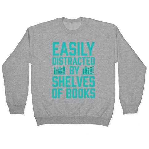 Easily Distracted By Shelves Of Books Pullover