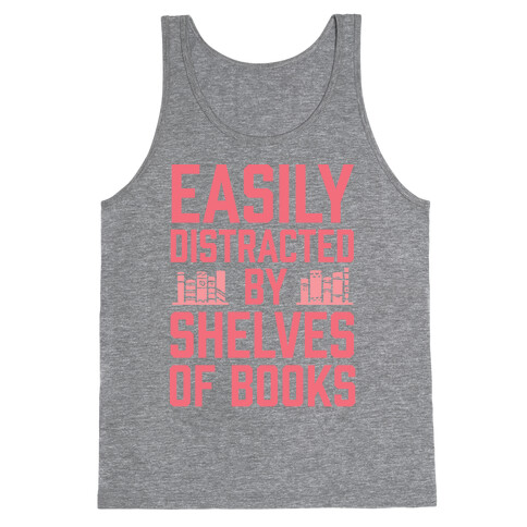 Easily Distracted By Shelves Of Books Tank Top