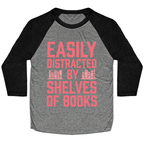 Easily Distracted By Shelves Of Books Baseball Tee
