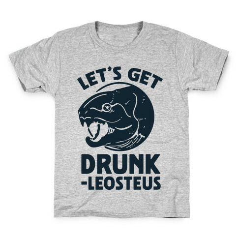 Let's Get Drunk-leosteus Kids T-Shirt