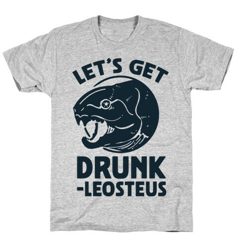 Let's Get Drunk-leosteus T-Shirt