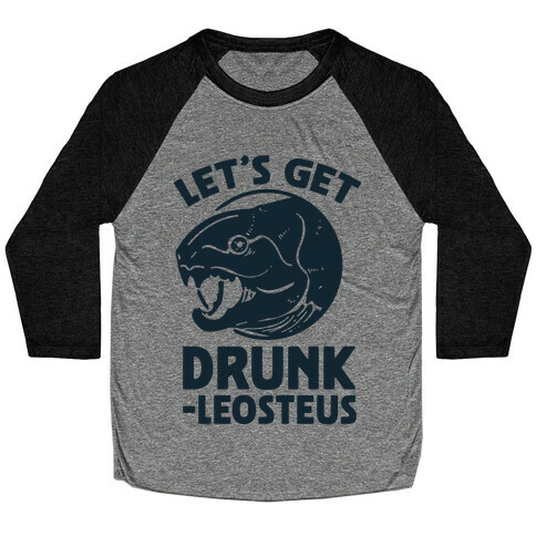 Let's Get Drunk-leosteus Baseball Tee