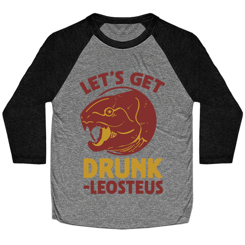 Let's Get Drunk-leosteus Baseball Tee