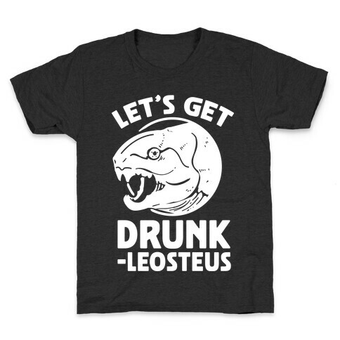 Let's Get Drunk-leosteus Kids T-Shirt