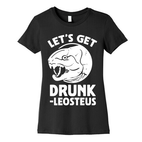 Let's Get Drunk-leosteus Womens T-Shirt