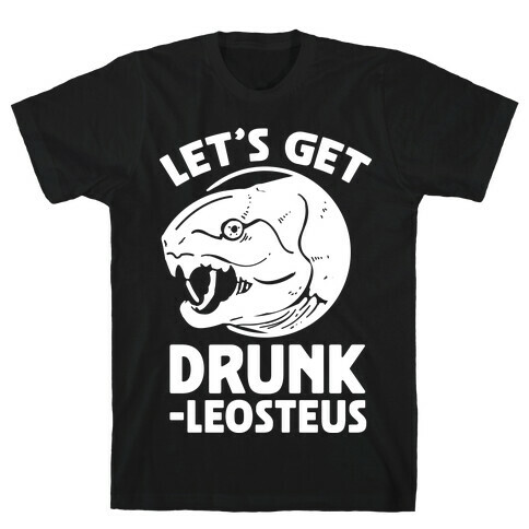 Let's Get Drunk-leosteus T-Shirt