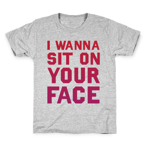 I Wanna Sit On Your Face Kids T-Shirt