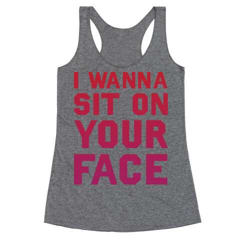 I Wanna Sit On Your Face Racerback Tank Top