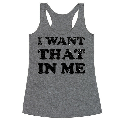 I Want That In Me Racerback Tank Top