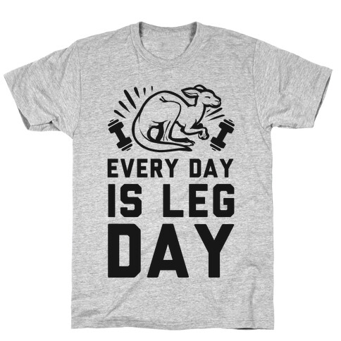 Every Day is Leg Day (Kangaroo) T-Shirt