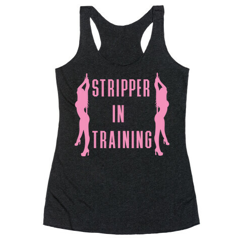 Stripper In Training Racerback Tank Top