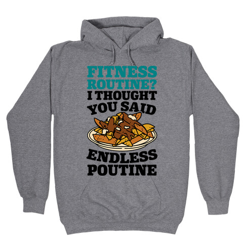 Fitness Routine? I Thought You Said Endless Poutine Hooded Sweatshirt