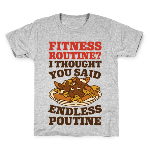 Fitness Routine? I Thought You Said Endless Poutine Kids T-Shirt