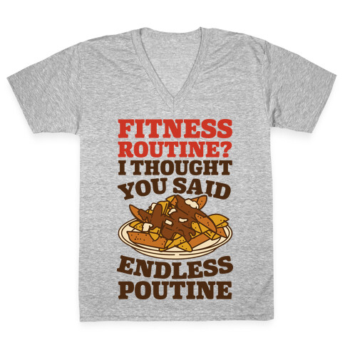 Fitness Routine? I Thought You Said Endless Poutine V-Neck Tee Shirt