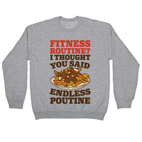 Fitness Routine? I Thought You Said Endless Poutine Pullover