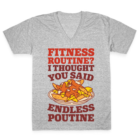 Fitness Routine? I Thought You Said Endless Poutine V-Neck Tee Shirt