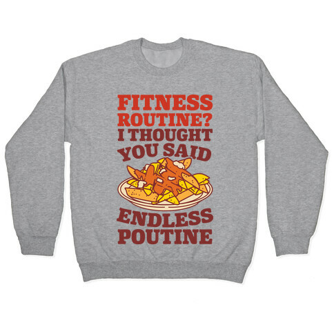 Fitness Routine? I Thought You Said Endless Poutine Pullover