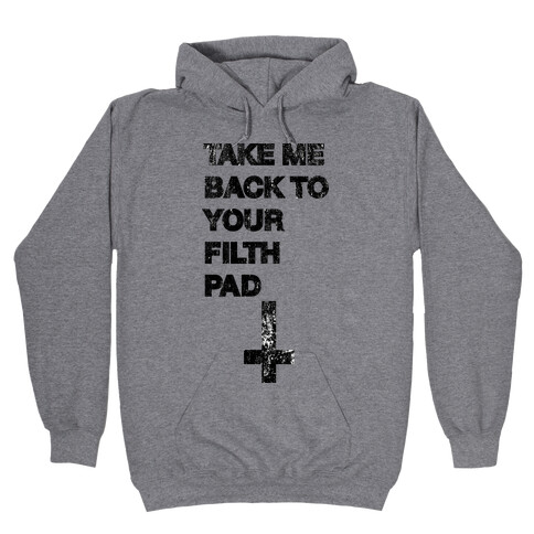 Take Me Back To Your Filth Pad Hooded Sweatshirt