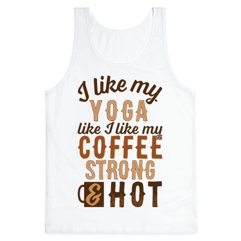 I Like My Yoga Like I Like My Coffee Tank Top