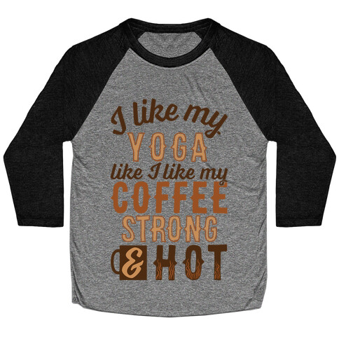 I Like My Yoga Like I Like My Coffee Baseball Tee