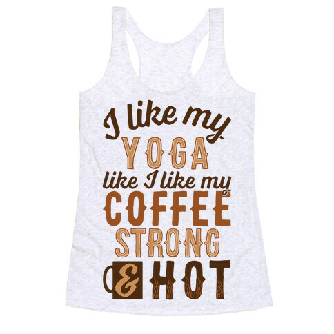 I Like My Yoga Like I Like My Coffee Racerback Tank Top