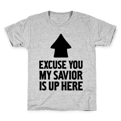 Excuse You, My Savior is Up Here Kids T-Shirt