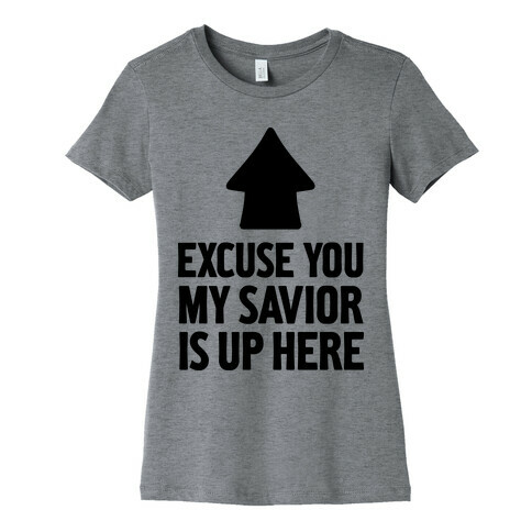 Excuse You, My Savior is Up Here Womens T-Shirt