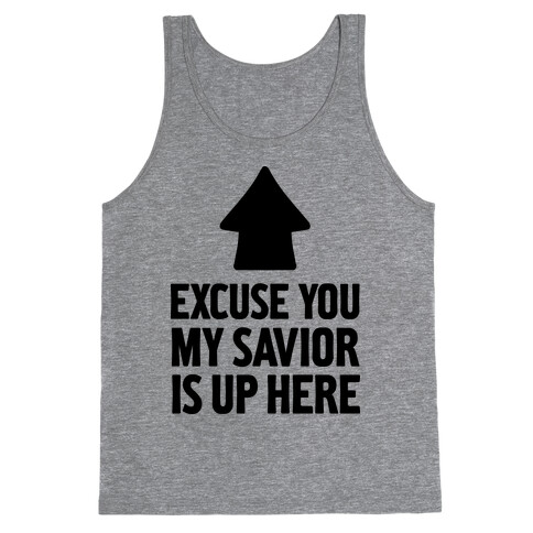 Excuse You, My Savior is Up Here Tank Top