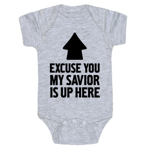 Excuse You, My Savior is Up Here Baby One-Piece