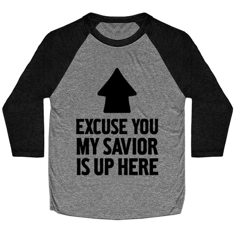 Excuse You, My Savior is Up Here Baseball Tee