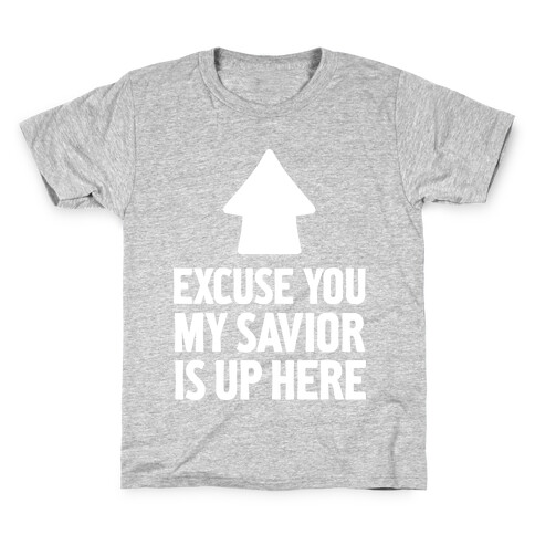 Excuse You, My Savior is Up Here Kids T-Shirt