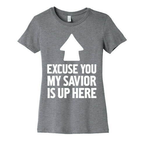 Excuse You, My Savior is Up Here Womens T-Shirt