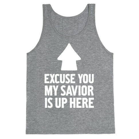 Excuse You, My Savior is Up Here Tank Top