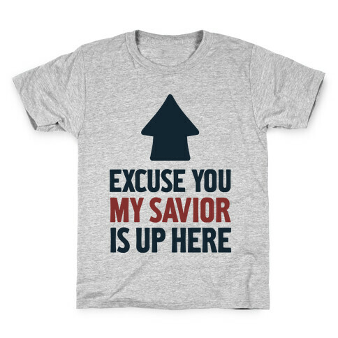 Excuse You, My Savior is Up Here Kids T-Shirt