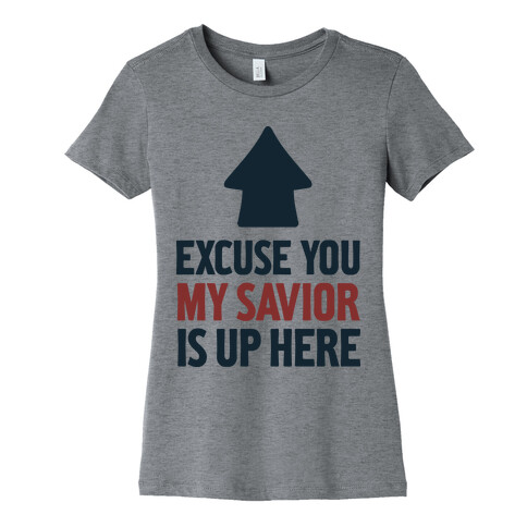 Excuse You, My Savior is Up Here Womens T-Shirt